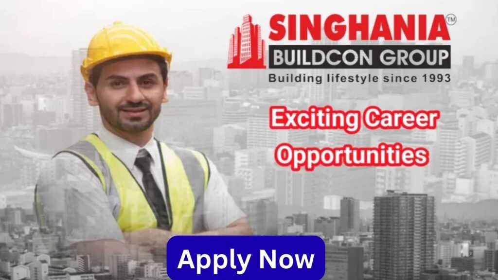 Singhania Buildcon Group Vacancy 2025